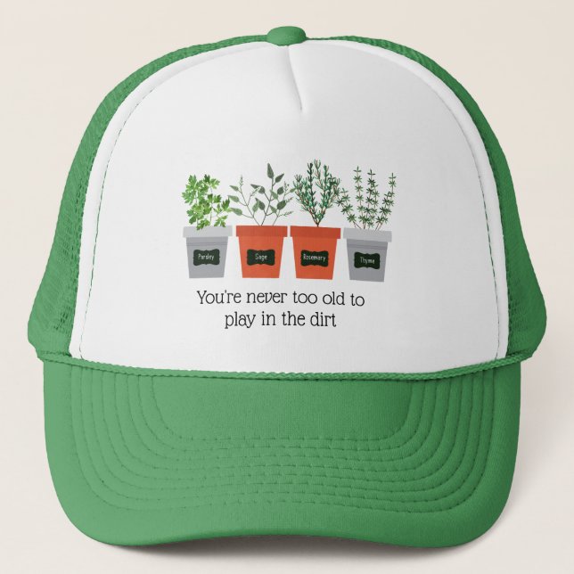 Garden Quote Never to old to play in the dirt Trucker Hat (Front)