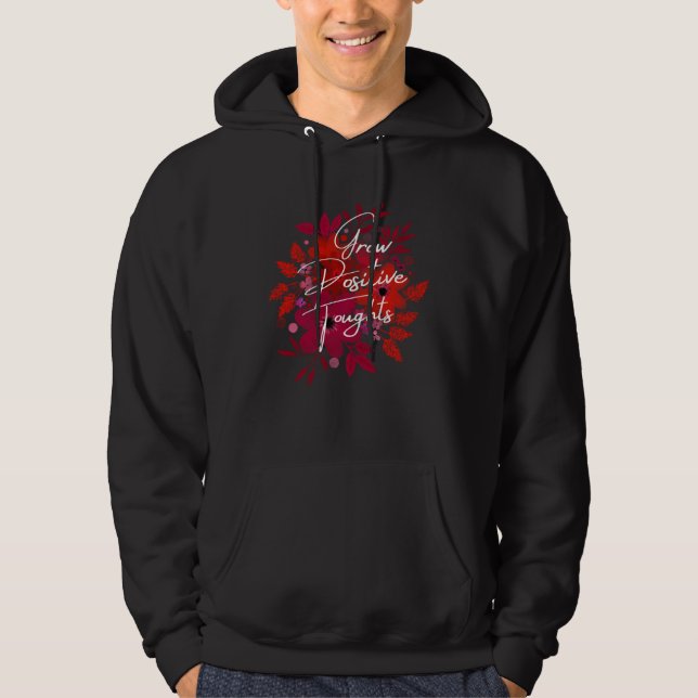 Garden Saying Gardening Quote Grow Positive Though Hoodie (Front)