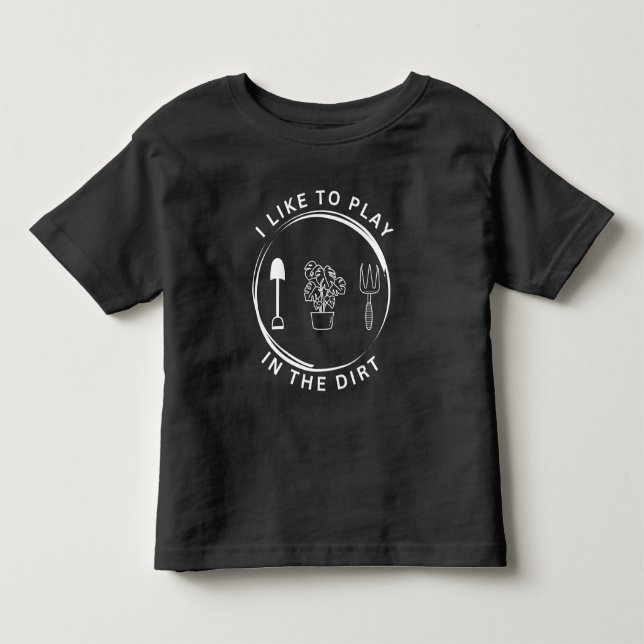 Garden Shirt,I Like To Play In The Dirt Shirt,Gard Toddler T-shirt (Front)