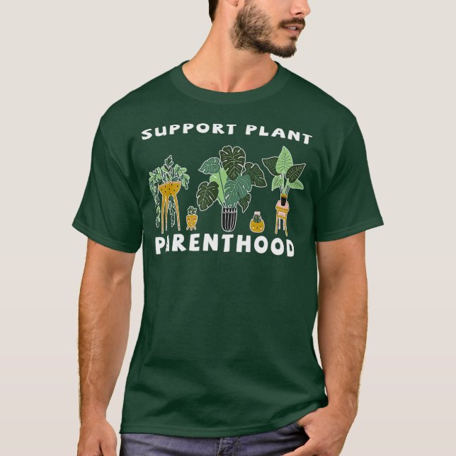 Garden Support Plant Parenthood Plant Gardening T-Shirt (Front)