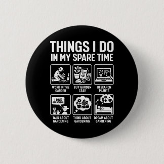 Garden Things Do In Spare Time Plants Funny Button