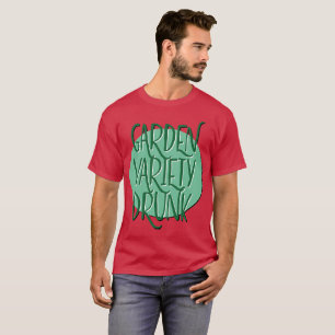 Garden Variety Drunk   Classic AA Recovery Slogan T-Shirt