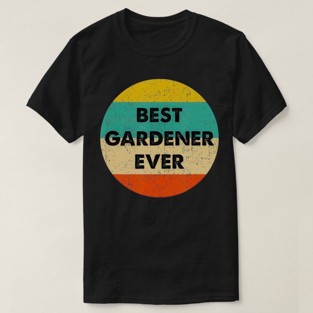 Gardener   Best Gardener Ever  T-Shirt (Design Front)