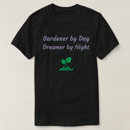 Gardener by Day Dreamer by Night  T_Shirt