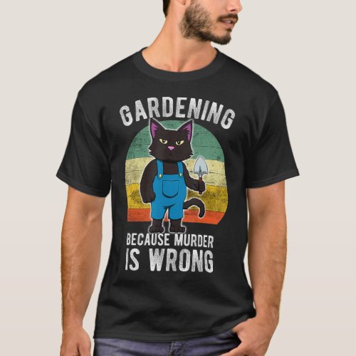 Gardener Cat Gardening because murder is wrong  T_Shirt