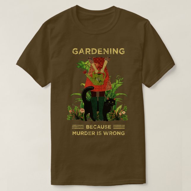 Gardener Cat Gardening because murder is wrong  T-Shirt (Design Front)