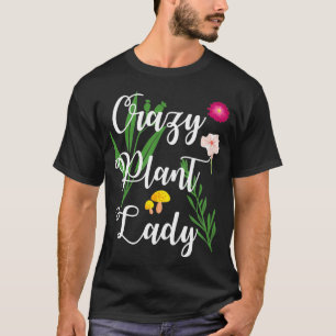 Gardener Crazy Plant Lady Funny Gardening T-Shirt
