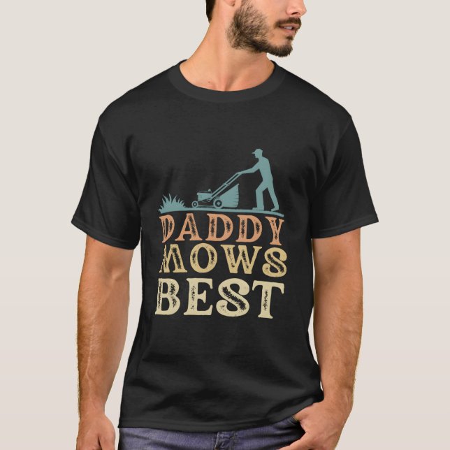 Gardener Dad Daddy Mows Best Gardening Lawn Mower  T-Shirt (Front)
