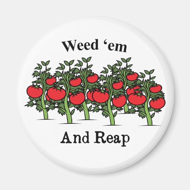 Gardener Funny Weed 'em And Reap Magnet (Front)