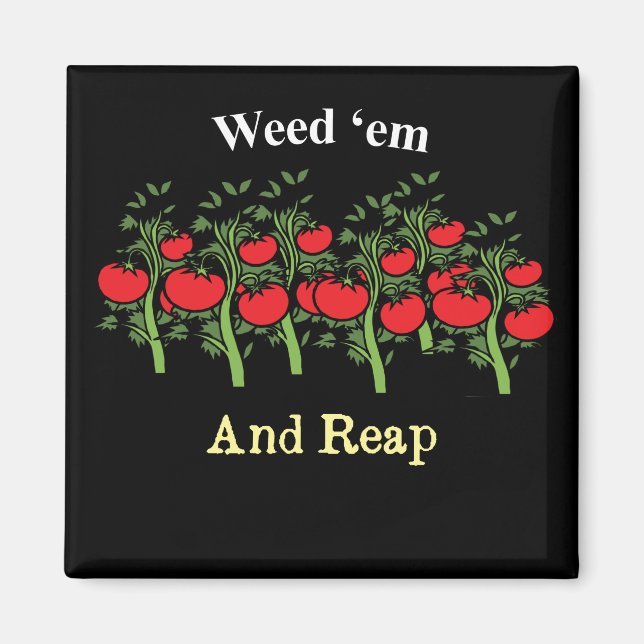 Gardener Funny Weed 'em And Reap Magnet (Front)