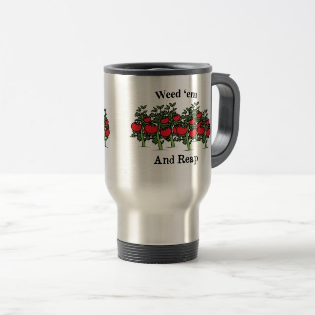 Gardener Funny Weed 'em And Reap Travel Mug (Front Right)