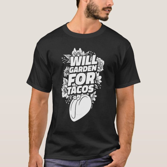 Gardener   Garden Plants Flowers Gardening Tacos T-Shirt (Front)