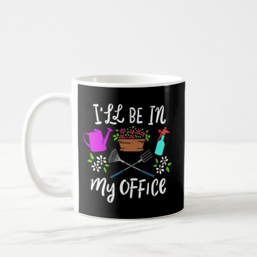 Gardener Gardening ILl Be In My Office Coffee Mug