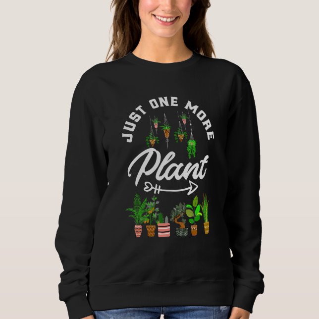 Gardener Gardening Just One More Plant Sweatshirt (Front)