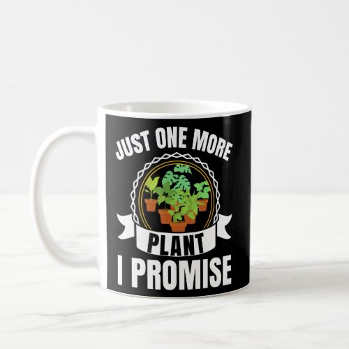 Gardener Gardening Potted Just One More Plant I Pr Coffee Mug