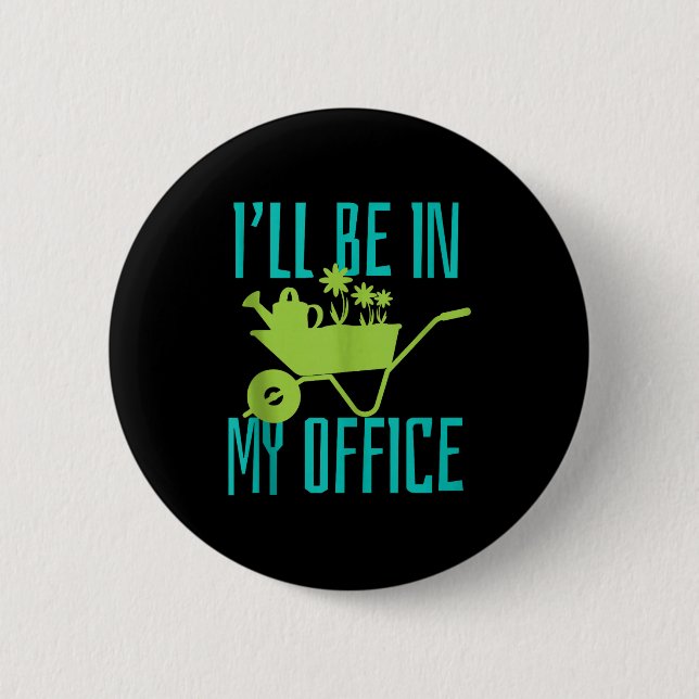 Gardener Gift I'll Be In My Office Garden Plant Ga Button (Front)