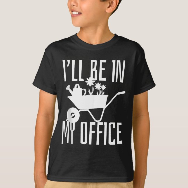 Gardener Gift I'll Be In My Office Garden Plant Ga T-Shirt (Front)