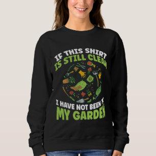 Gardener I Have Not Been To My Garden Today Garden Sweatshirt