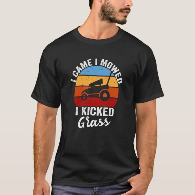 Gardener Lawn Mowing I Came I Mowed I Kicked Grass T-Shirt (Front)