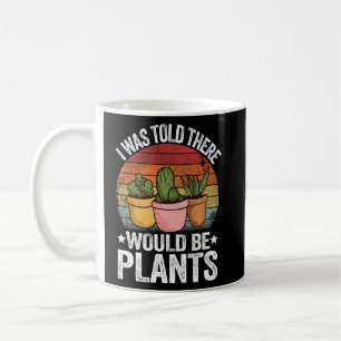 Gardener Mom Plant Jokes I Was Told There Would Be Coffee Mug