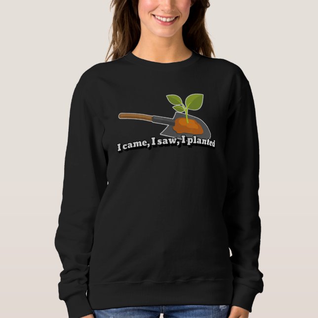 Gardener Planting In Planter Shovel  Quote Gardeni Sweatshirt (Front)