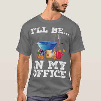 Gardener Shirt Funny Garden Shirt Ill Be In My Off
