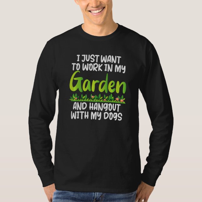 Gardener Tee I Just Want To Work And Hang Out With (Front)