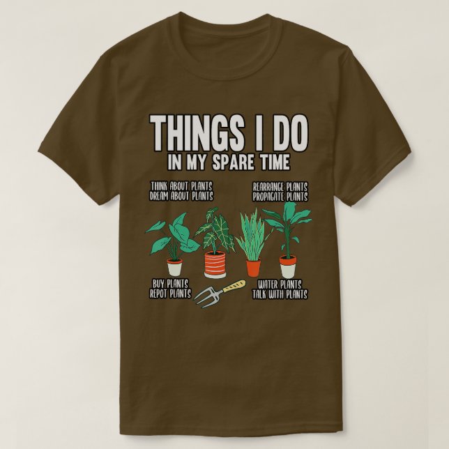 Gardener Things I Do In My Spare Time Gardening Pl T-Shirt (Design Front)