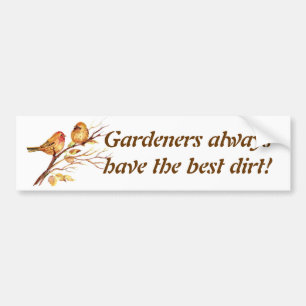 Gardeners always have the best dirt! Sparrows Bumper Sticker