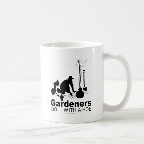 gardeners do it with a hoe coffee mug