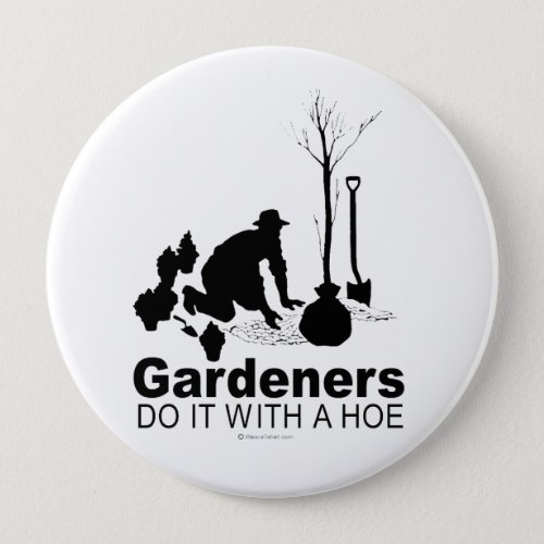 gardeners do it with a hoe pinback button