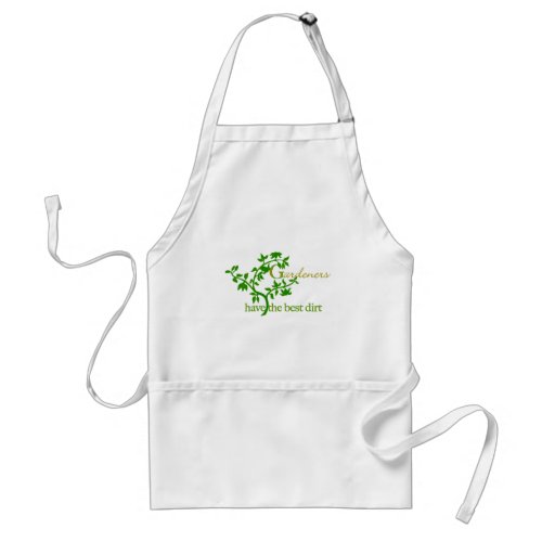 Gardeners have the best dirt adult apron