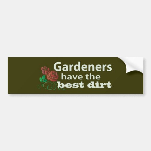 Gardeners Have the Best Dirt Bumper Sticker