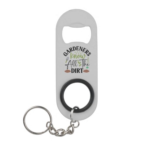 Gardeners Know All The Dirt Keychain Bottle Opener