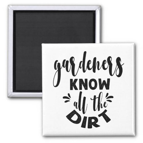 gardeners know all the dirt magnet