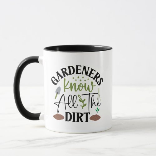 Gardeners Know All The Dirt Mug