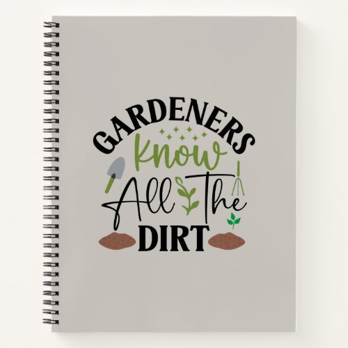 Gardeners Know All The Dirt Notebook