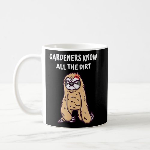 Gardeners Know All the Dirt  Sarcastic Humor Sarca Coffee Mug
