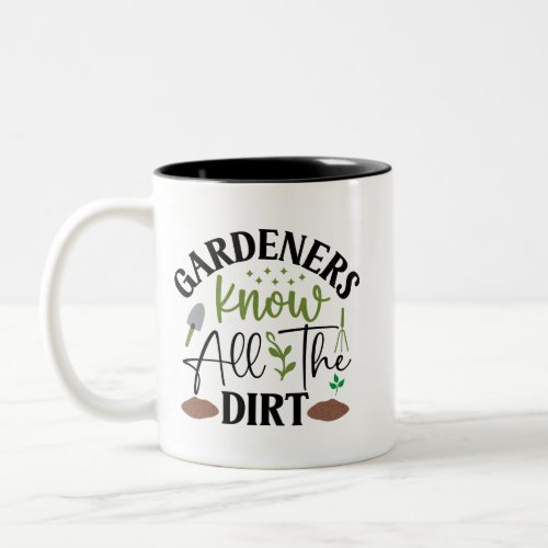 Gardeners Know All The Dirt Two_Tone Coffee Mug