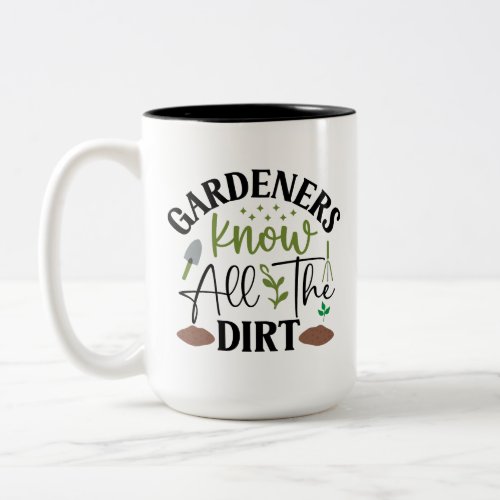 Gardeners Know All The Dirt Two_Tone Coffee Mug