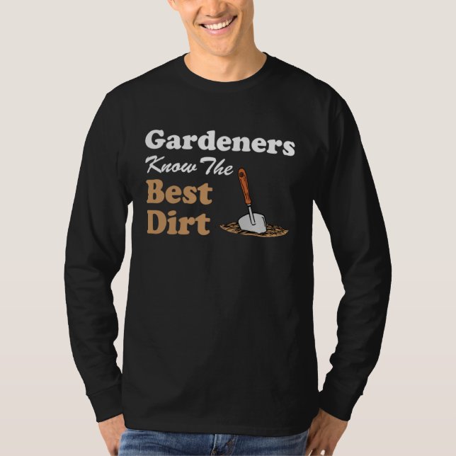 Gardeners Know The Best Dirt Garden Humor Pun T-Shirt (Front)