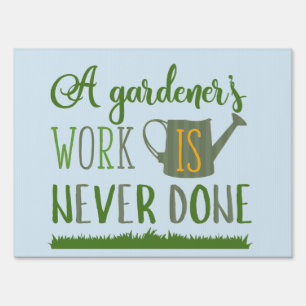 Gardener's Work Never Done Yard Sign