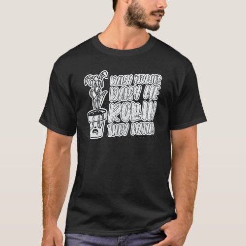 Gardening 4\Daisy Homies Daisy Me Rollin They Hati T-Shirt