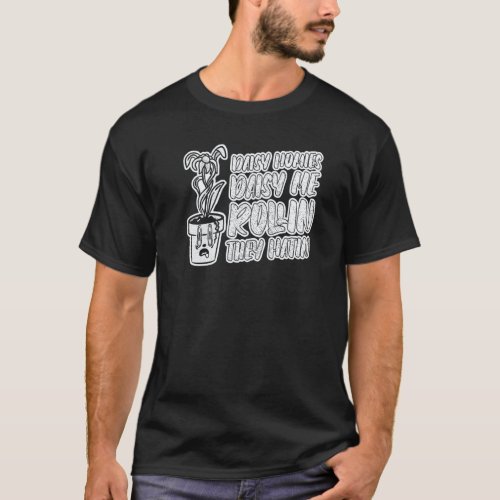 Gardening 4\Daisy Homies Daisy Me Rollin They Hati T-Shirt