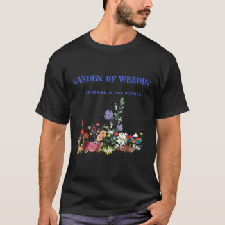 Gardening 4\Garden Of Weedin Life Began In The Gar T-Shirt