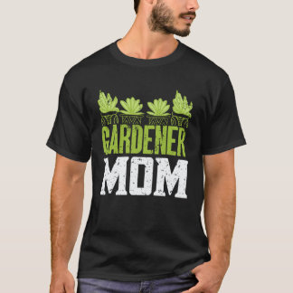 Gardening 4\Gardener Mom Gardener Gardening 3 T-Shirt