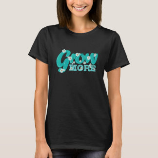 Gardening 4\Gardening Grow More T-Shirt