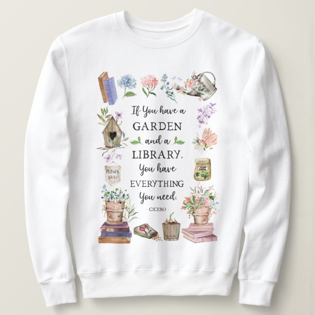 Gardening and Library Quote Floral Garden Sweatshirt (Design Front)