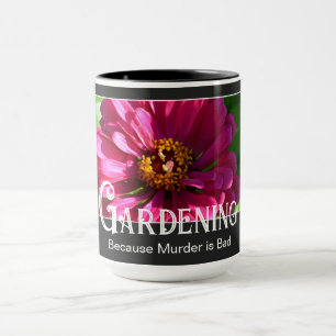 Gardening - Because Murder is Bad funny saying Mug
