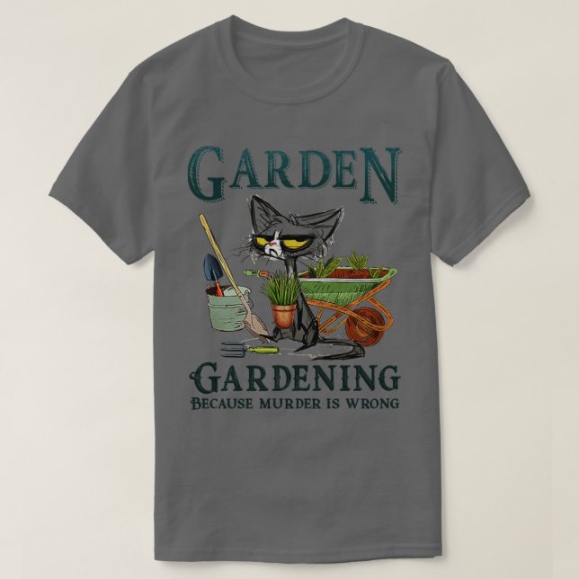 Gardening Because Murder Is Wrong Cat Personalized T-Shirt (Design Front)